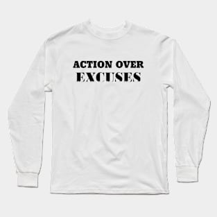 action over excuses Long Sleeve T-Shirt